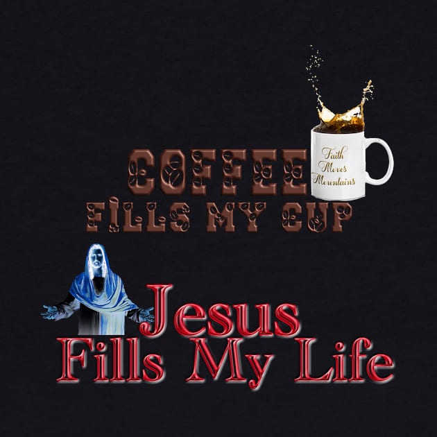 Coffee fills my cup, Jesus Fills My Life!T-Shirt mug coffee mug apparel hoodie sticker gift by LovinLife